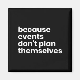 Funny Event Planner Gift Because Events Dont Plan Magnet