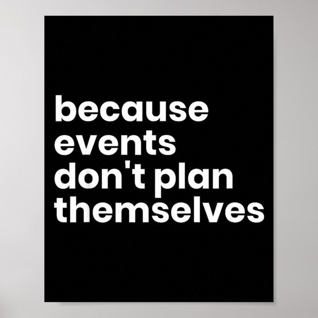 Funny Event Planner Gift Because Events Dont Plan  Poster (Front)