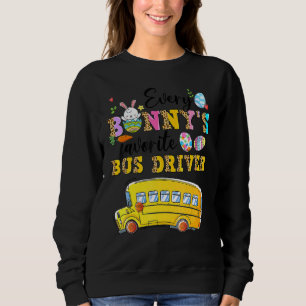 Funny Every Bunny's Favourite Bus Driver Happy Eas Sweatshirt