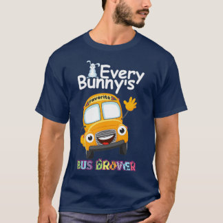 Funny Every Bunnyx27s Favourite Bus Driver Happy E T-Shirt
