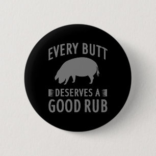Funny Every Butt Deserves A Good Rub Gift Grill Ma 6 Cm Round Badge