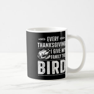 Funny Every Thanksgiving Give My Family The Bird T Coffee Mug