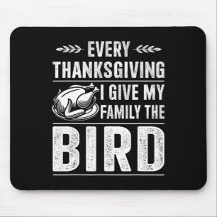 Funny Every Thanksgiving Give My Family The Bird T Mouse Pad
