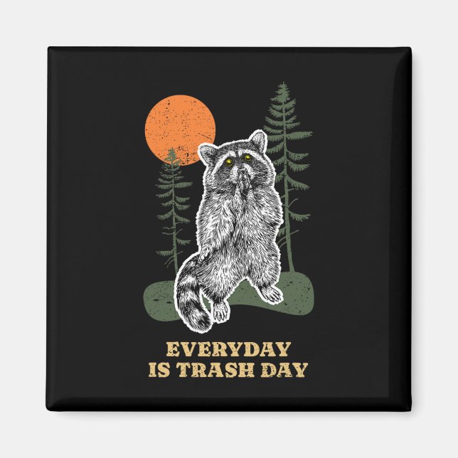 Funny Everyday Is Trash Day Racoon Trash Animal R Magnet (Front)