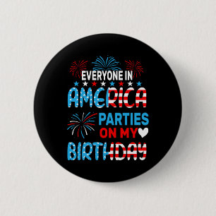 Funny Everyone In America Parties On My Birthday 4 6 Cm Round Badge