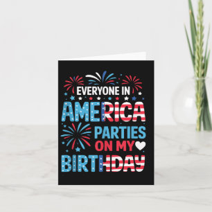 Funny Everyone In America Parties On My Birthday 4 Card