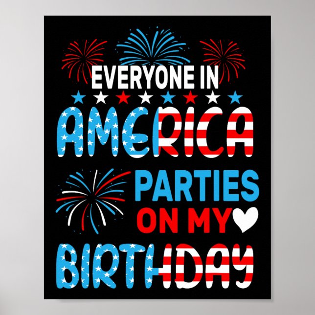 Funny Everyone In America Parties On My Birthday 4 Poster (Front)