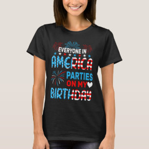 Funny Everyone In America Parties On My Birthday 4 T-Shirt