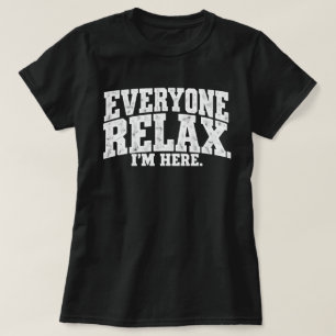 Funny Everyone Relax I'm Here SarcasticHumor women T-Shirt
