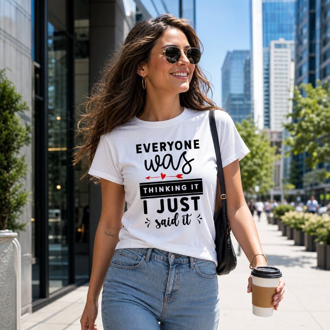 Funny Everyone Was Thinking It I Just Said It T-Shirt (Creator Uploaded)