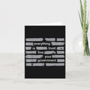 Funny Everything Fine Trust Your Government Humour Card