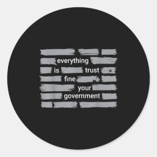 Funny everything fine trust your government humour classic round sticker