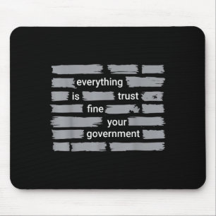 Funny everything fine trust your government humour mouse pad