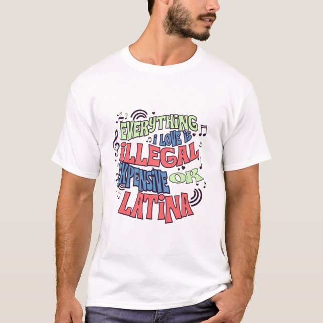 Funny Everything I Love Is Illegal Quote IdT-Shirt T-Shirt (Front)