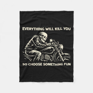 Funny Everything Will Kill Choose Something Fleece Blanket