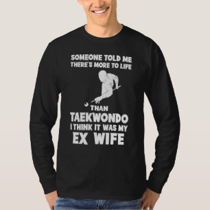 Funny Ex-Wife Quote Tee: Life Beyond Taekwondo Kic T-Shirt