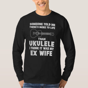 Funny Ex-Wife Quote Tee: Life Beyond Ukulele Seren T-Shirt