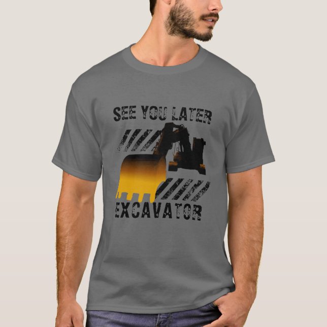 Funny Excavator See You Later T-Shirt (Front)