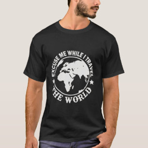 Funny Excuse Me While I Travel The World Travel Lo T-Shirt