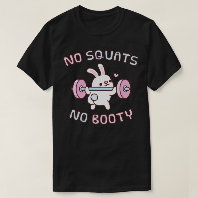 Funny Exercise Bunny Rabbit No Squats No Booty T-Shirt (Design Front)