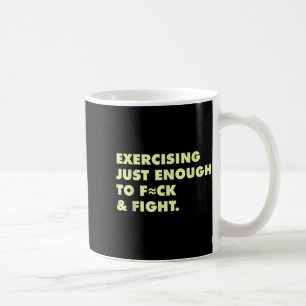 Funny Exercising Just-enough To Fck & Fight Coffee Mug