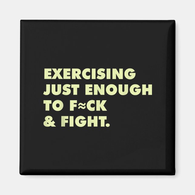 Funny Exercising Just-enough To Fck &amp; Fight  Magnet (Front)