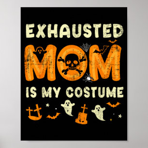 Funny Exhausted Mom Is My Halloween Costume  Poster