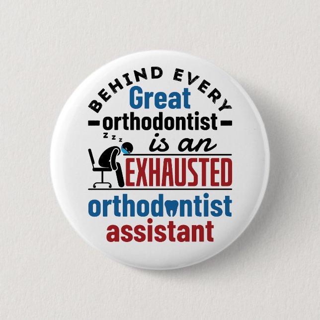 Funny Exhausted Orthodontist Assistant 6 Cm Round Badge (Front)