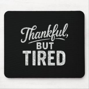 Funny exhausted thankful quote mouse pad