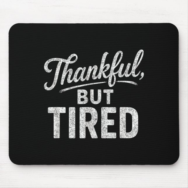 Funny exhausted thankful quote  mouse pad (Front)
