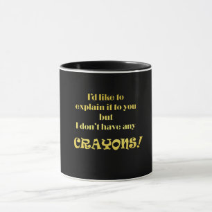 Funny Explain With Crayons Joke Mug