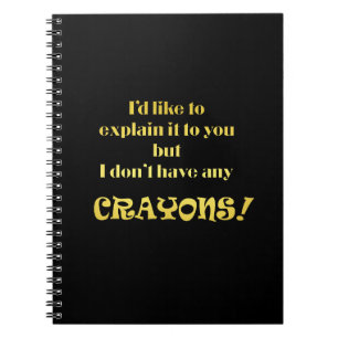 Funny Explain With Crayons Joke Notebook