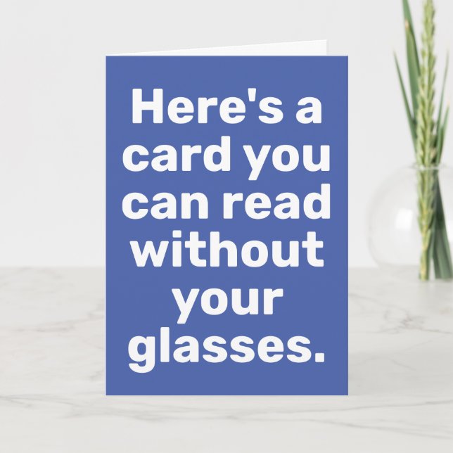 Funny Extra Large Type-Won't Need Glasses Birthday Card (Front)