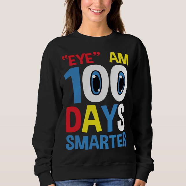 Funny Eye Am 100 Days Smarter for 100th Day of Sch Sweatshirt (Front)