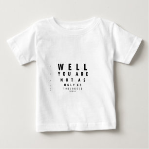 Funny Eyechart You are not as ugly Baby T-Shirt