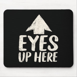 Funny Eyes Up Here Sarcastic Humor Feminist Women Mouse Pad