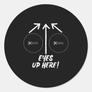 Funny Eyes Up Here With Cut Out For S Joke Quotes Classic Round Sticker