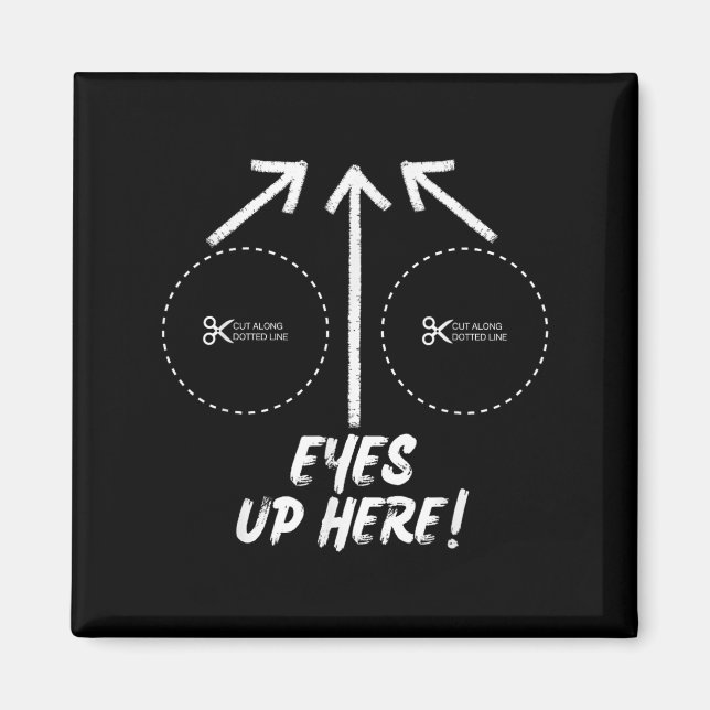 Funny Eyes Up Here With Cut Out For S Joke Quotes  Magnet (Front)