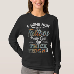 Funny F-Bomb Mum With Tattoos Pretty Eyes And Thic T-Shirt