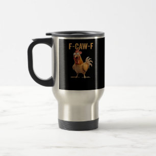 Funny F-Caw-F Chicken F-Caw-F Chicken Funny Trendy Travel Mug