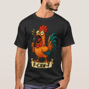 Funny F-Caw-F Chicken FCAWF Chicken Rooster Men Wo T-Shirt