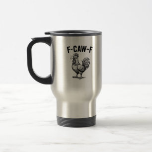 Funny F-Caw-F Chicken Graphic Sarcastic Bird Travel Mug