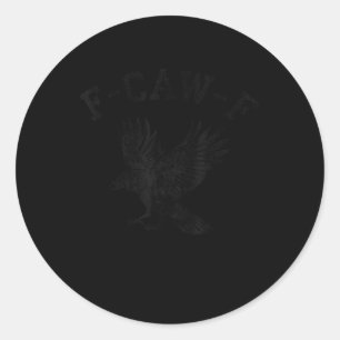 Funny F Caw F Crow  Classic Round Sticker