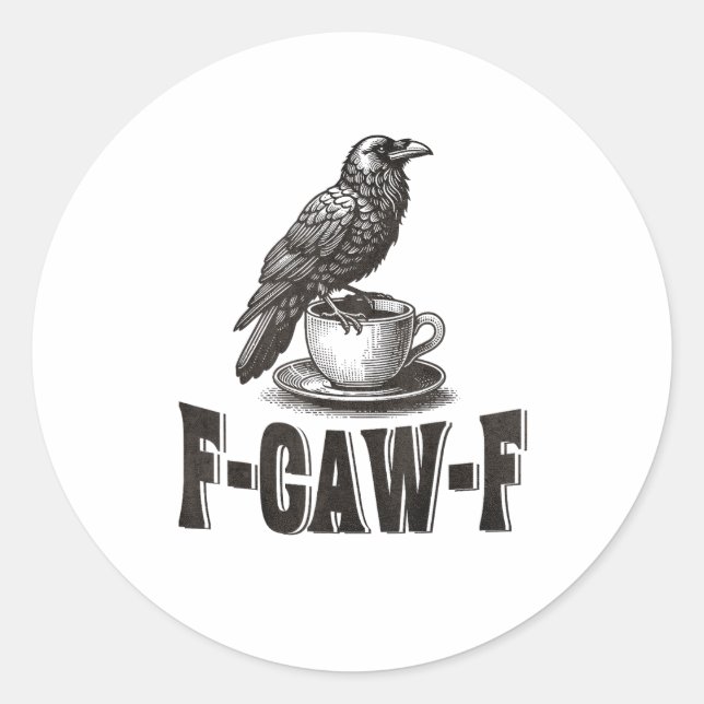Funny F-Caw-F Crow Coffee Adult Humor  Classic Round Sticker (Front)