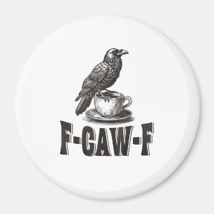 Funny F-Caw-F Crow Coffee Adult Humour Magnet