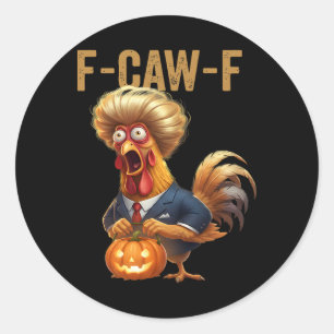 Funny F-caw-f Humour Trump Quote Rooster Meme Classic Round Sticker
