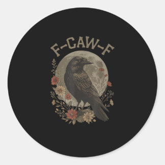 Funny F-Caw-F Raven Bird Saying Graphic F-Caw-F Cr Classic Round Sticker
