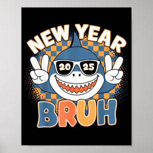Funny Face Shark 2025 Bruh Happy New Year Art Vibe Poster