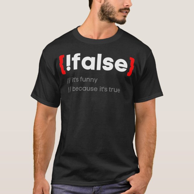 Funny False Its true Programming Coder Nerd Progra T-Shirt (Front)