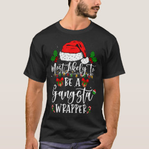 Funny Family Christmas Most Likely To Be Gangsta W T-Shirt